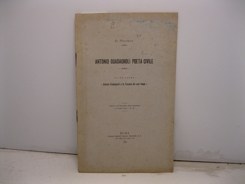 Antonio Guadagnoli poeta civile. Da un libro 'Antonio Guadagnoli e la Toscana dei suoi tempi'. Estratto dal Fanfulla della Domenica, 29 luglio 1900 - n. 30